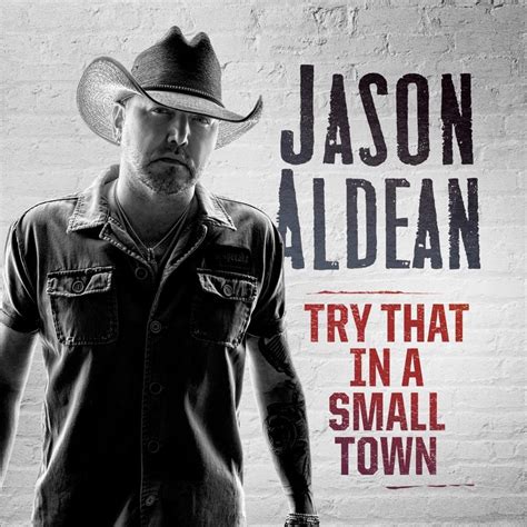 Try that in a small town lyrics. Genius is the ultimate source of music knowledge, created by scholars like you who share facts and insight about the songs and artists they love. “Try That In A Small Town” by Jason Aldean was ... 