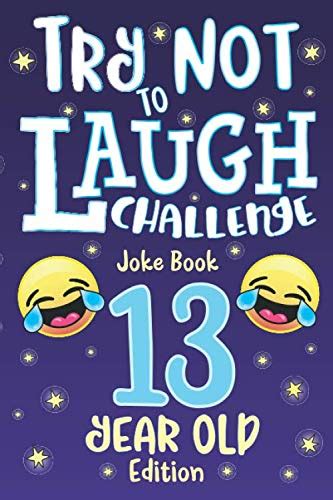Read Try Not To Laugh Challenge Joke Book 13 Year Old Edition Is A Hilarious Interactive Joke Book Game For Teenagers Funny Jokes Silly Riddles Corny One Liners Joke Book Contest Game For Teen Boys And Girls Age 13 By Howling Moon Books