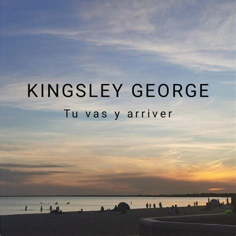 Tu vas y arriver - song and lyrics by Kingsley George Spotify