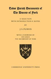 Tudor Parish Documents Of The Diocese Of York A Selection With Introduction And Notes
