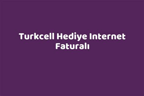 Turkcell hediye internet faturalı