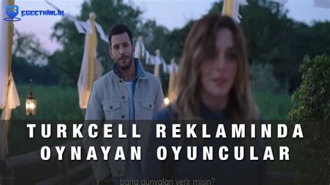 Turkcell reklamında oynayan oyuncular