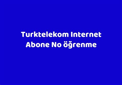 Turktelekom internet abone no öğrenme