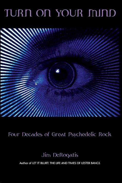 Full Download Turn On Your Mind Four Decades Of Great Psychedelic Rock By Jim Derogatis