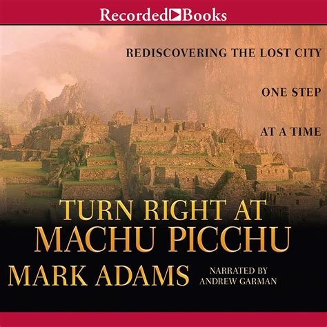 Read Turn Right At Machu Picchu Rediscovering The Lost City One Step At A Time By Mark    Adams