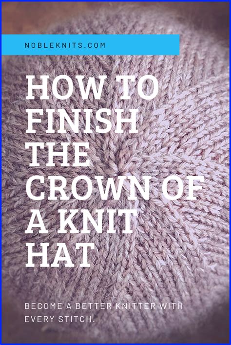 Tutorial How to Finish the Crown of a Knit Hat Tips for a Perfect