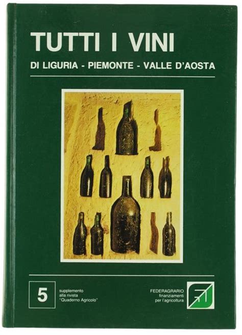 Tutti i vini di liguria, piemonte, valle d'aosta. - Cent fleurs de mon herbier. études sur le monde végétal à la portée de tous.