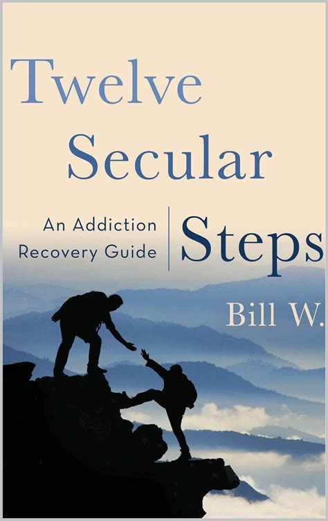Read Online Twelve Secular Steps An Addiction Recovery Guide By Bill W