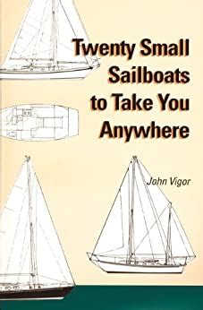 Download Twenty Small Sailboats To Take You Anywhere By John Vigor