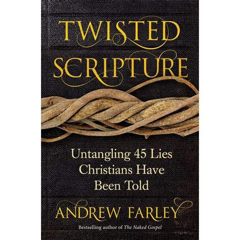 Download Twisted Scripture Untangling 45 Lies Christians Have Been Told By Andrew  Farley