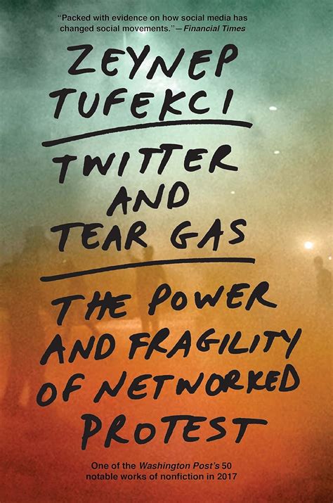 Read Twitter And Tear Gas The Power And Fragility Of Networked Protest By Zeynep Tufekci