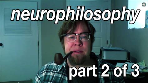 Two Flavors of Neurophilosophy part 2 of 3 - YouTube