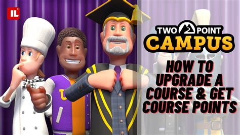 Two Point Campus how to get Course Points upgrade a course and raise Campus Level 