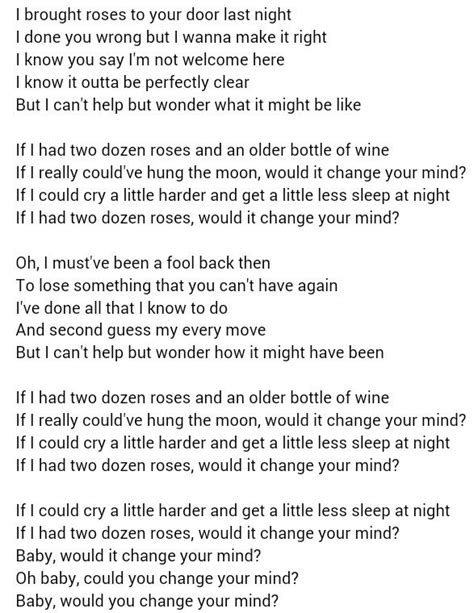Two dozen roses lyrics. C D Em C D G If I could cry a little harder, and get a little less sleep at night, Em D C D G If I had two dozen roses would it change your mind? [Solo] Em C D C G … 