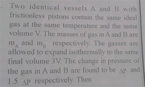 Two identical vessels are filled, at the same temperature and …