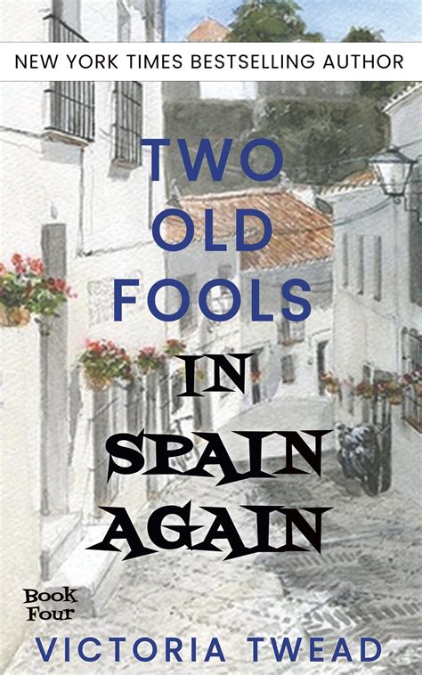 Full Download Two Old Fools In Spain Again Old Fools 4 By Victoria Twead