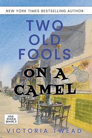 Download Two Old Fools On A Camel From Spain To Bahrain And Back Again Old Fools 3 By Victoria Twead