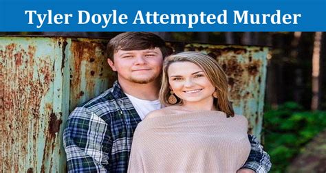 There were even questions about a past charge of attempted murder. In 2020, Tyler and his father, Brian Doyle, were charged with attempted murder. “The case never went anywhere because the .... 