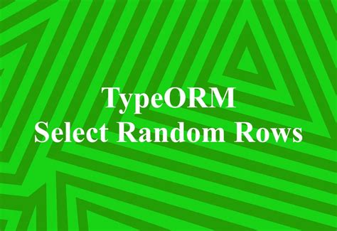 TypeORM: How to Select Random Rows - KindaCode