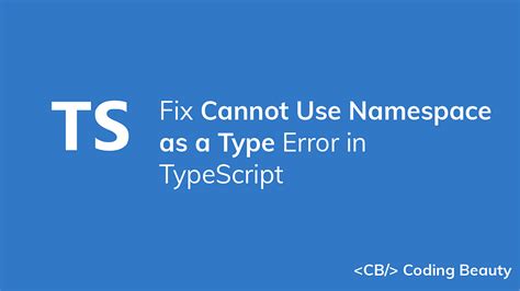 Typescript Error - Cannot use namespace