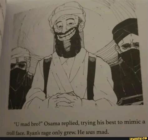 Osama replied, trying his best to mimic a troll face. Ryan's