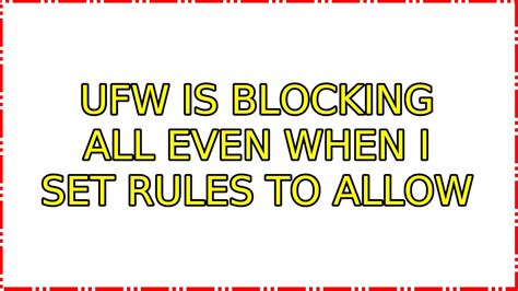 UFW is blocking all even when I set rules to allow