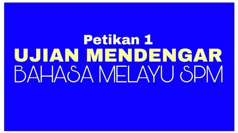 UJIAN MENDENGAR BAHASA MELAYU SPM Petikan 1 - YouTube