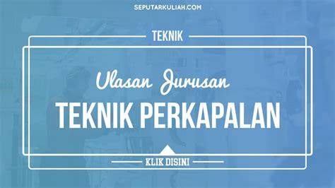 Ulasan Lengkap Jurusan Teknik Perkapalan - raincitystudios.com