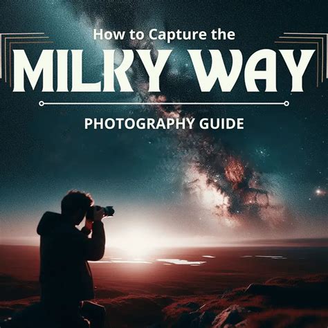 Ultimate Guide to Milky Way Photography - muktibox.com