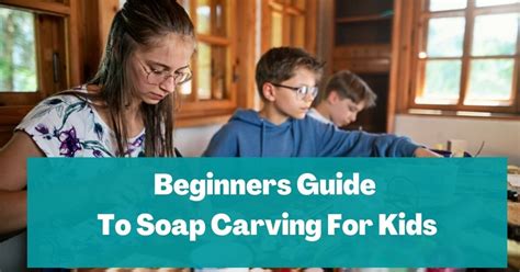 Ultimate Guide To Soap Carving For Beginners & Kids - muktibox.com
