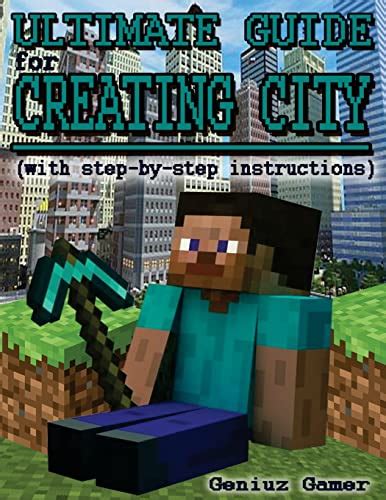 Full Download Ultimate Guide For Creating City With Stepbystep Instructions By Geniuz Gamer