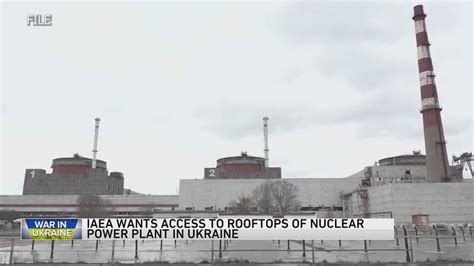 UN nuclear agency seeks more access to the plant that Kyiv and Moscow say is under threat