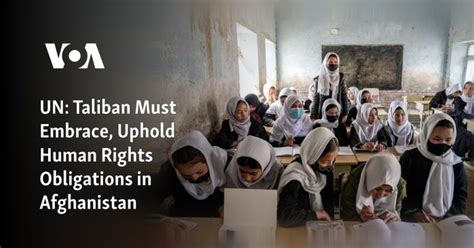 UN says the Taliban must embrace and uphold human rights obligations in Afghanistan