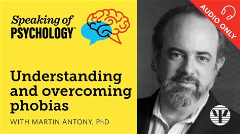 Understanding and overcoming phobias, with Martin … - balustradellc