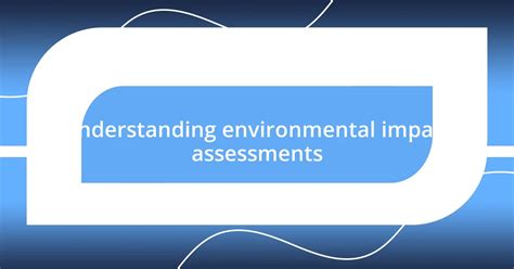 Understanding Environmental Impact Assessments: A … - balustradellc