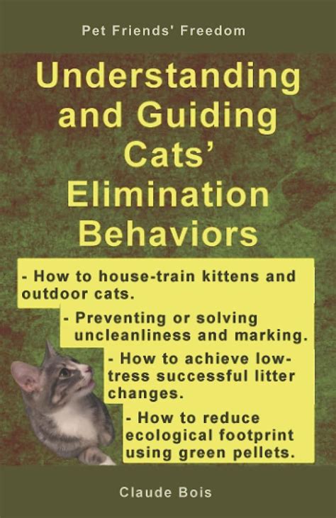 Download Understanding And Guiding Cats Elimination Behaviors How To Train Kittens How To Prevent And Solve Cleanliness Problems How To Make Changes Pet Owners Freedom By Claude Bois