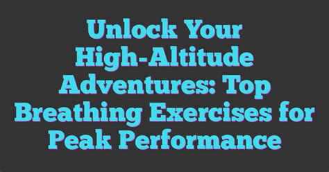 Unlock Your High-Altitude Adventures: Top Breathing … - balustradellc