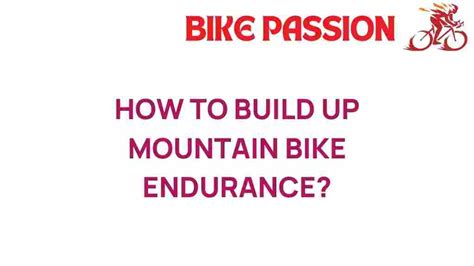 Unlocking Endurance: Mastering the Art of Mountain Biking - balustradellc