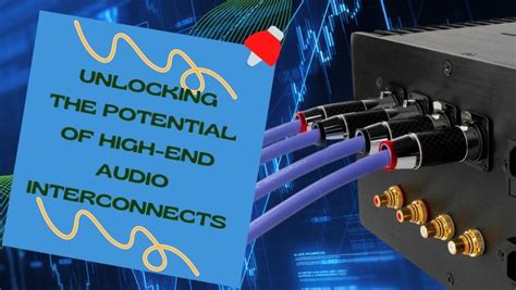 Unlocking The Potential Of High-End Audio Interconnects - balustradellc