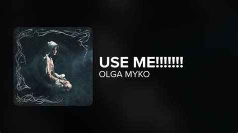 Use Me Olga Myko Lyrics Meaning - balustradellc