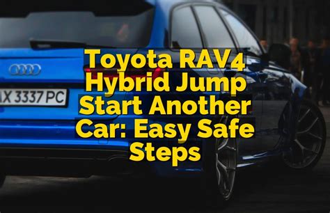 Using RAV4 hybrid to jump-start another car : r/Rav4 - balustradellc