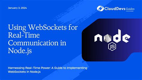 Using WebSockets with Node.js for Real-Time Communication - coolestguyplanet.net