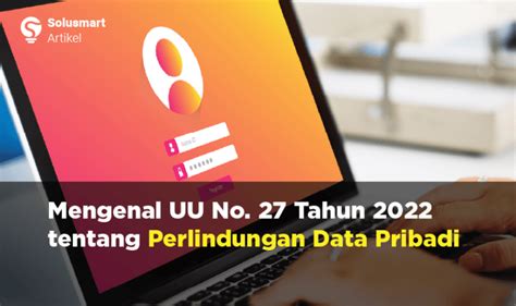 UU No. 27/2022: Pelindungan Data Pribadi - balustradellc