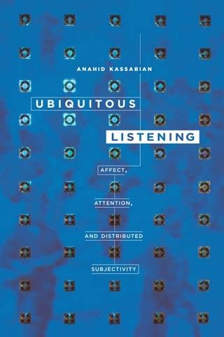 Ubiquitous Listening Affect Attention and Distributed Subjectivity