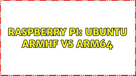 Ubuntu ArmHF vs arm64 - Raspberry Pi Stack Exchange