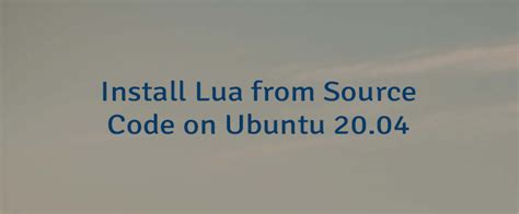 Ubuntu install lua dev.  This tutorial shows how to install Lua from source code on Ubuntu ...