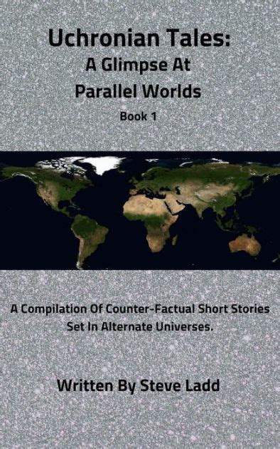 Uchronian Tales A Glimpse At Parallel Worlds Book 1