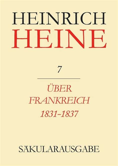 Ueber frankreich 1831 1837 / berichte ueber kunst und politik (saekularausgabe: werke, briefwechsel, lebenszeugnisse). - In liebe und zorn. briefe aus dem mittelalter..