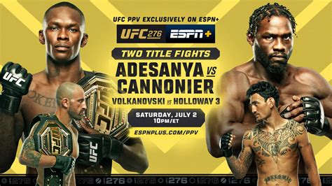 UFC 276 Adesanya vs Cannonier Final Results Sat, Jul 2 / 7:00 PM PDT T-Mobile Arena, Las Vegas United States Main Card Prelims Early Prelims Main Card Sat, Jul 2 / 7:00 PM PDT Order on ESPN+....