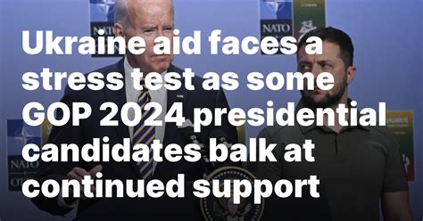 Ukraine aid faces a stress test as some GOP 2024 presidential candidates balk at continued support
